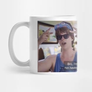 Bro, I'm Straight Up Not Having a Good Time Mug